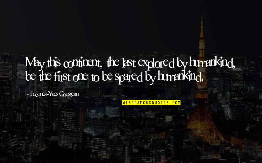 Funny Last Of Us Quotes By Jacques-Yves Cousteau: May this continent, the last explored by humankind,