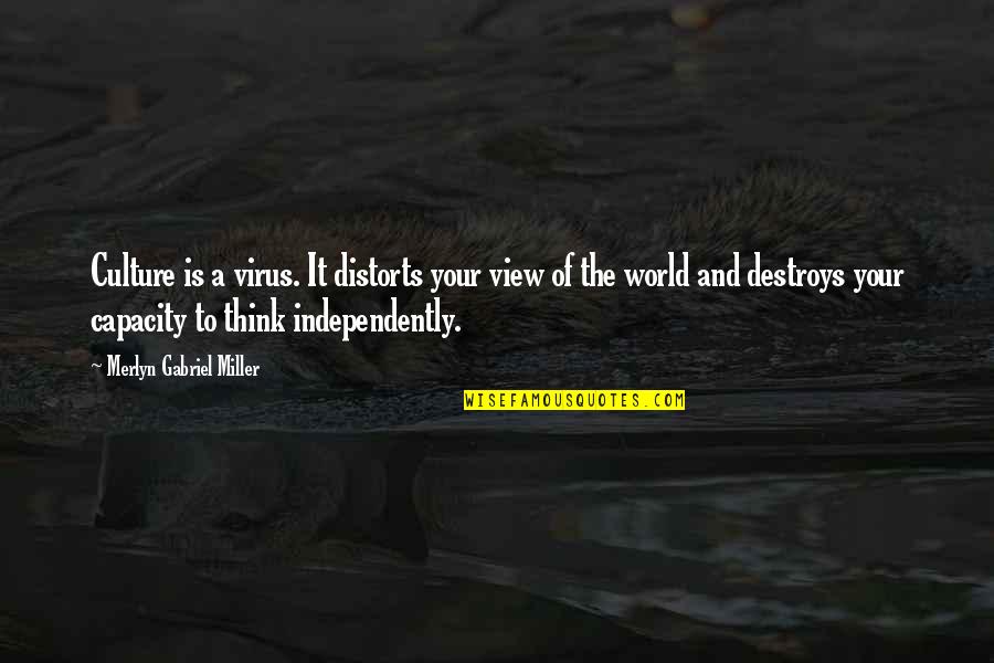 Funny Last Words Quotes By Merlyn Gabriel Miller: Culture is a virus. It distorts your view