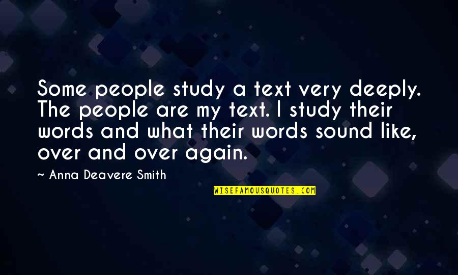 Funny Laverne And Shirley Quotes By Anna Deavere Smith: Some people study a text very deeply. The