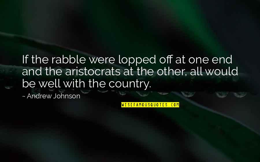 Funny Leg Cramp Quotes By Andrew Johnson: If the rabble were lopped off at one