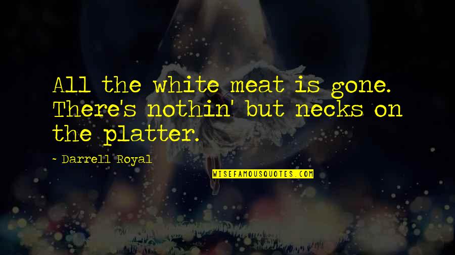 Funny Lifted Truck Quotes By Darrell Royal: All the white meat is gone. There's nothin'