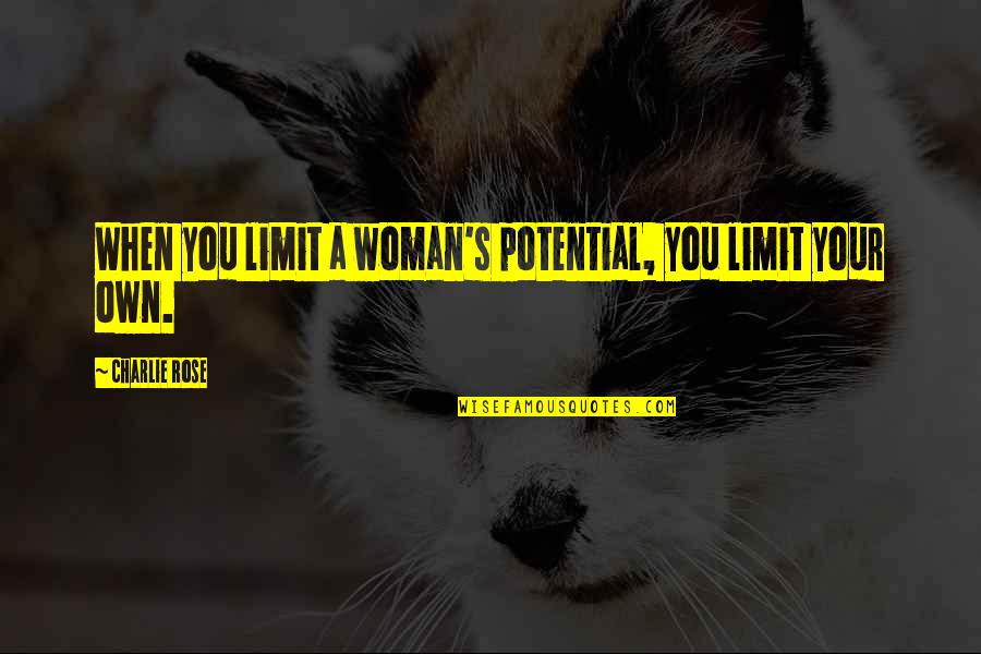 Funny Long Leg Quotes By Charlie Rose: When you limit a woman's potential, you limit