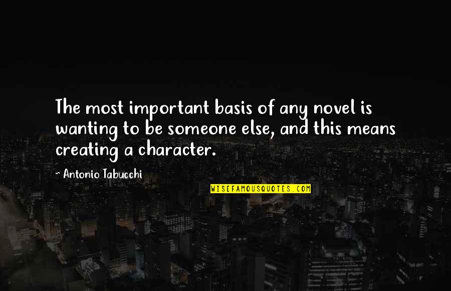 Funny Lsp Quotes By Antonio Tabucchi: The most important basis of any novel is