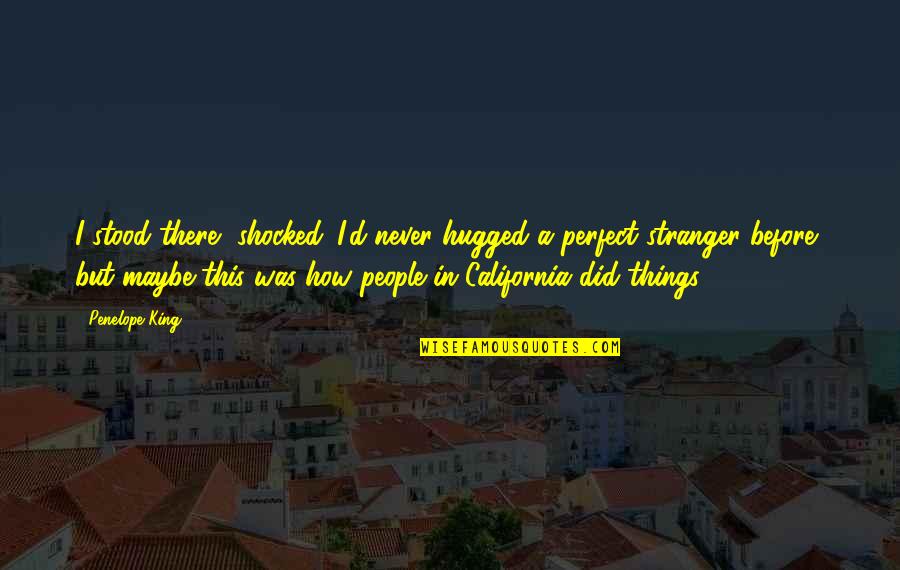 Funny Macho Man Quotes By Penelope King: I stood there, shocked. I'd never hugged a