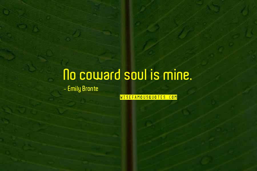 Funny Mammogram Quotes By Emily Bronte: No coward soul is mine.