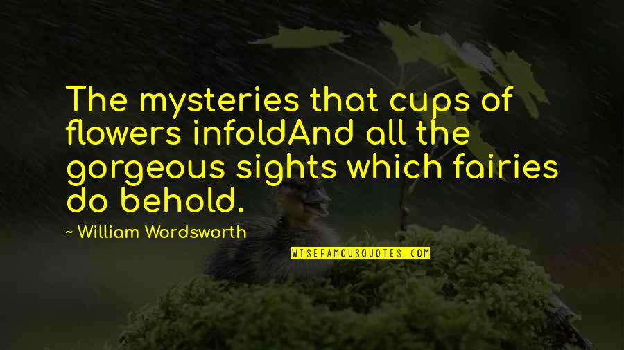 Funny Masters Degree Quotes By William Wordsworth: The mysteries that cups of flowers infoldAnd all