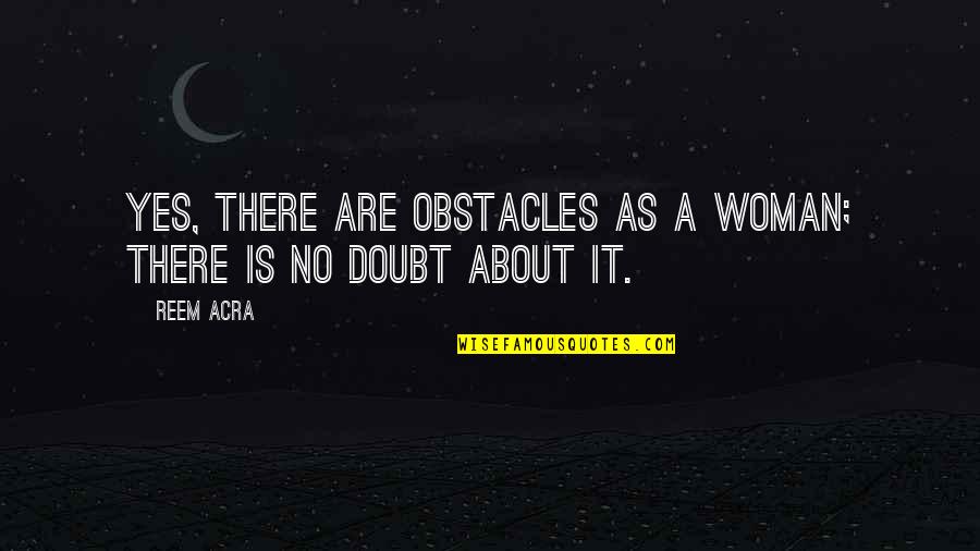 Funny Meat Lover Quotes By Reem Acra: Yes, there are obstacles as a woman; there