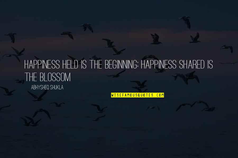 Funny Men And Women Quotes By Abhysheq Shukla: Happiness held is the beginning; happiness shared is