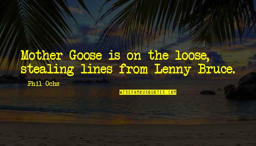 Funny Mislead Quotes By Phil Ochs: Mother Goose is on the loose, stealing lines