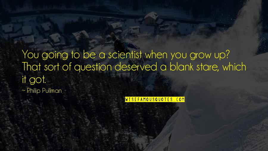 Funny Modern Movie Quotes By Philip Pullman: You going to be a scientist when you