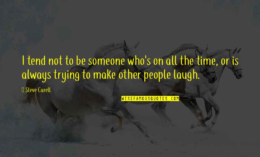 Funny Modern Movie Quotes By Steve Carell: I tend not to be someone who's on