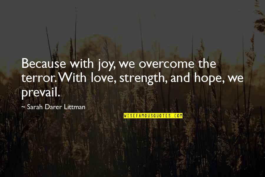 Funny Mom And Daughter Quotes By Sarah Darer Littman: Because with joy, we overcome the terror. With