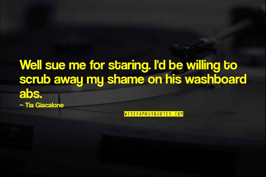 Funny More Chance Of Quotes By Tia Giacalone: Well sue me for staring. I'd be willing