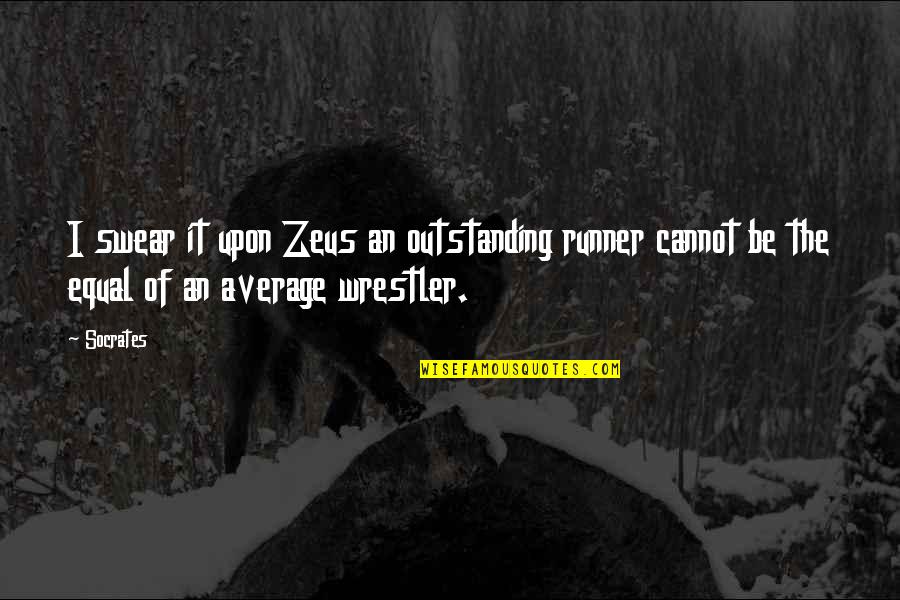 Funny Motto Quotes By Socrates: I swear it upon Zeus an outstanding runner