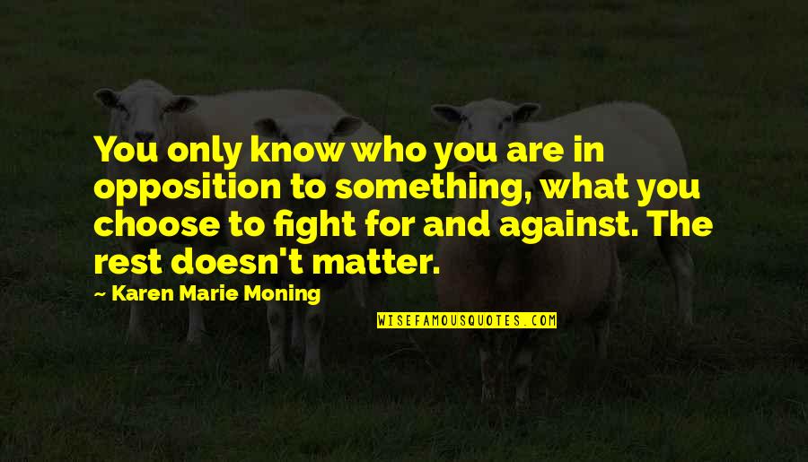 Funny Nail Polish Quotes By Karen Marie Moning: You only know who you are in opposition