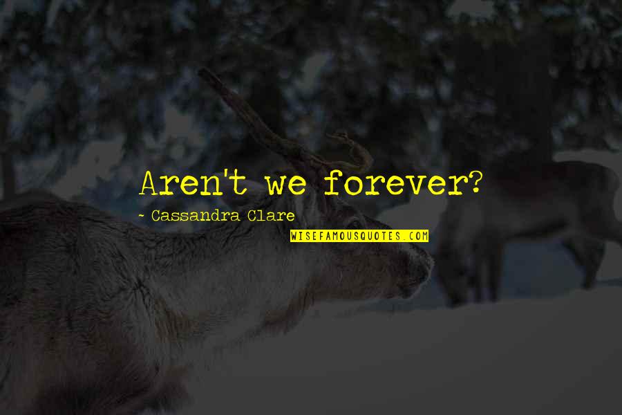 Funny Naruto Shippuden Quotes By Cassandra Clare: Aren't we forever?