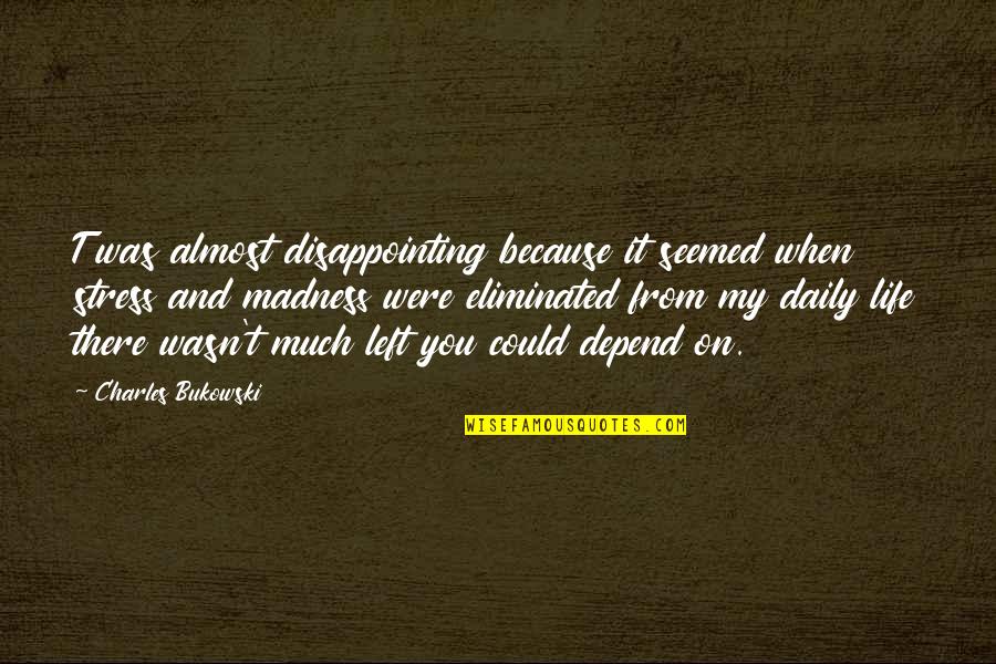 Funny New Me Quotes By Charles Bukowski: T was almost disappointing because it seemed when