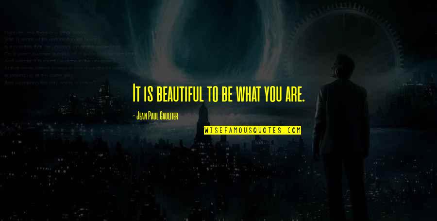 Funny Night Before Wedding Quotes By Jean Paul Gaultier: It is beautiful to be what you are.