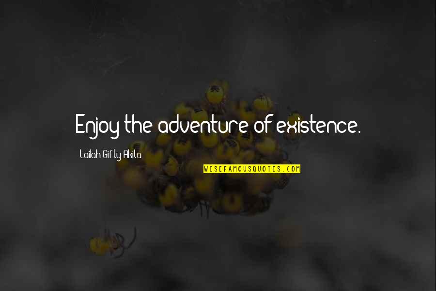 Funny Obstetric Quotes By Lailah Gifty Akita: Enjoy the adventure of existence.