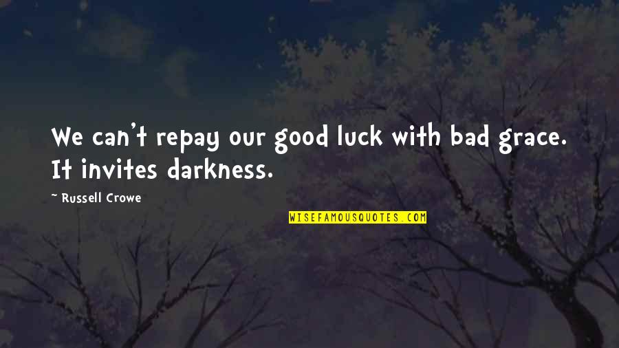 Funny One Direction Quotes By Russell Crowe: We can't repay our good luck with bad