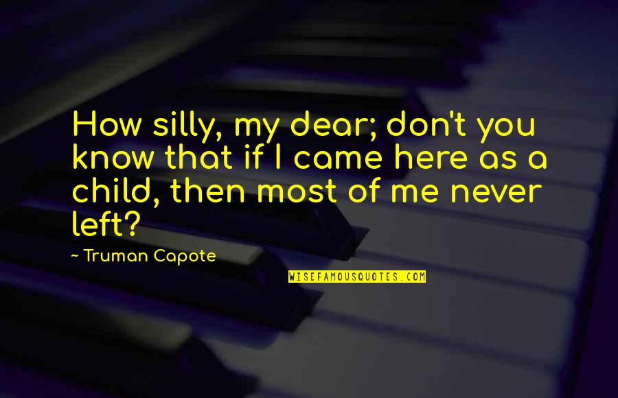 Funny One Year Work Anniversary Quotes By Truman Capote: How silly, my dear; don't you know that