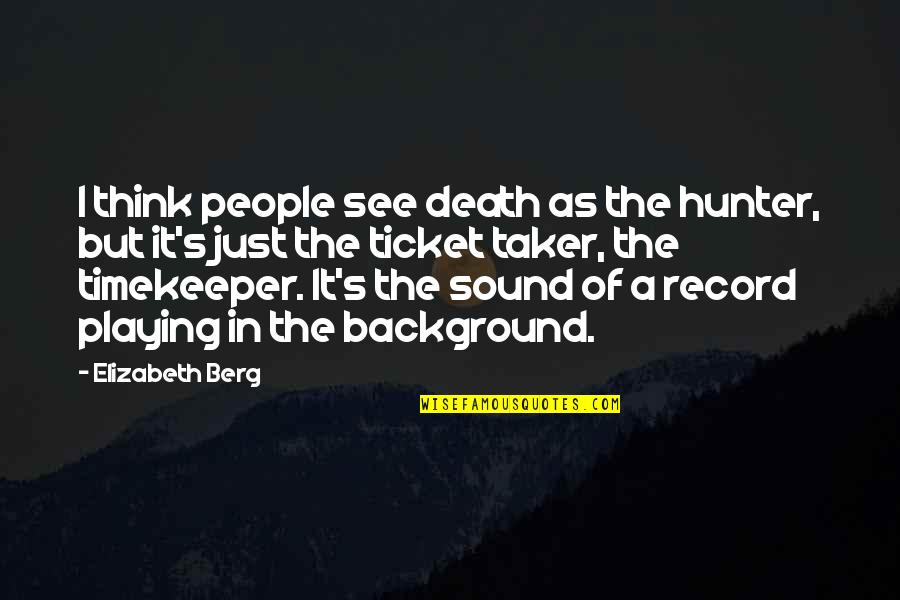 Funny Orangutan Quotes By Elizabeth Berg: I think people see death as the hunter,