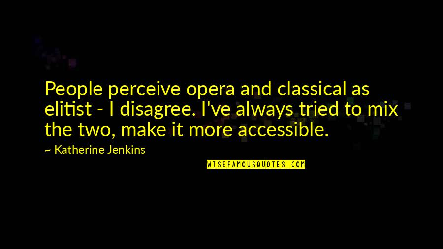 Funny Packing Quotes By Katherine Jenkins: People perceive opera and classical as elitist -