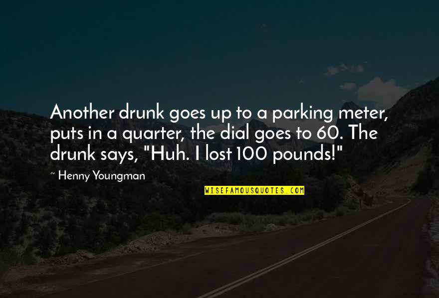 Funny Parking Quotes By Henny Youngman: Another drunk goes up to a parking meter,