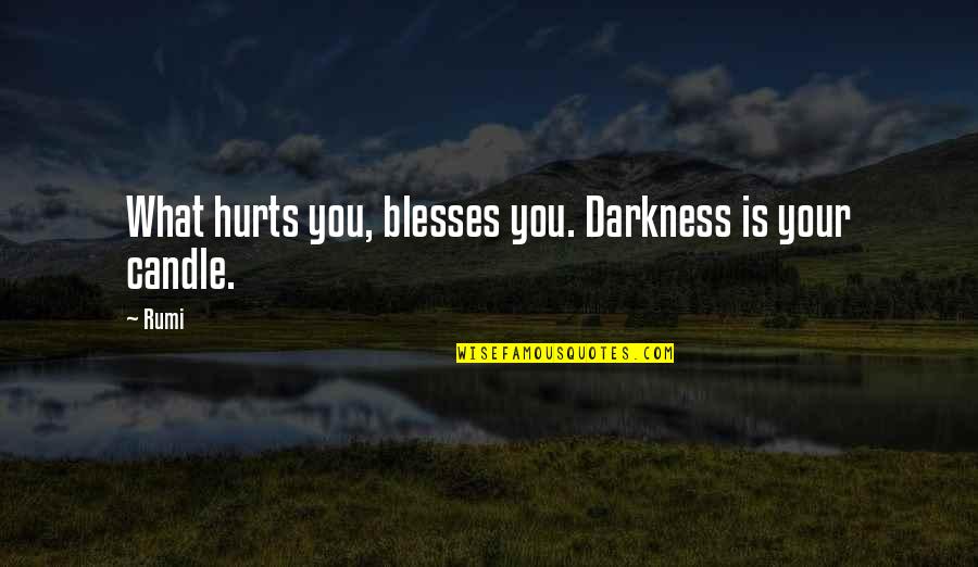 Funny Past Present And Future Quotes By Rumi: What hurts you, blesses you. Darkness is your