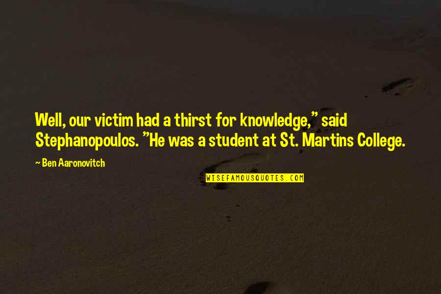 Funny Peanuts Quotes By Ben Aaronovitch: Well, our victim had a thirst for knowledge,"