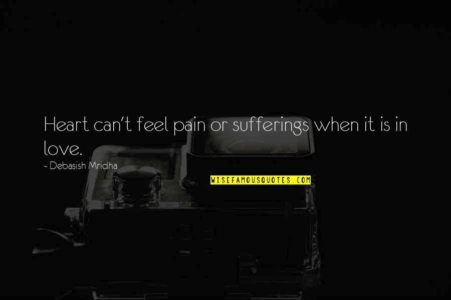 Funny Peanuts Quotes By Debasish Mridha: Heart can't feel pain or sufferings when it