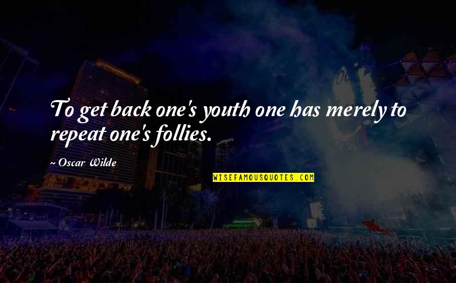 Funny Pipeline Quotes By Oscar Wilde: To get back one's youth one has merely