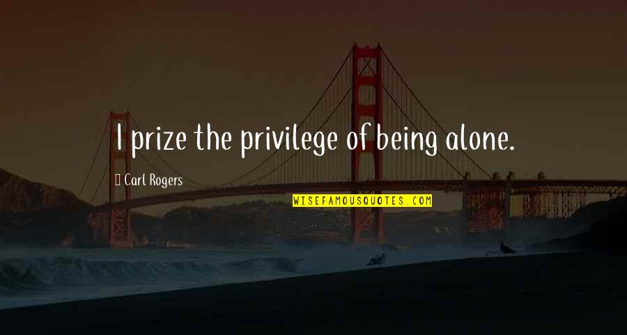 Funny Pjo And Hoo Quotes By Carl Rogers: I prize the privilege of being alone.