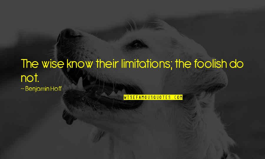 Funny Pol Pot Quotes By Benjamin Hoff: The wise know their limitations; the foolish do