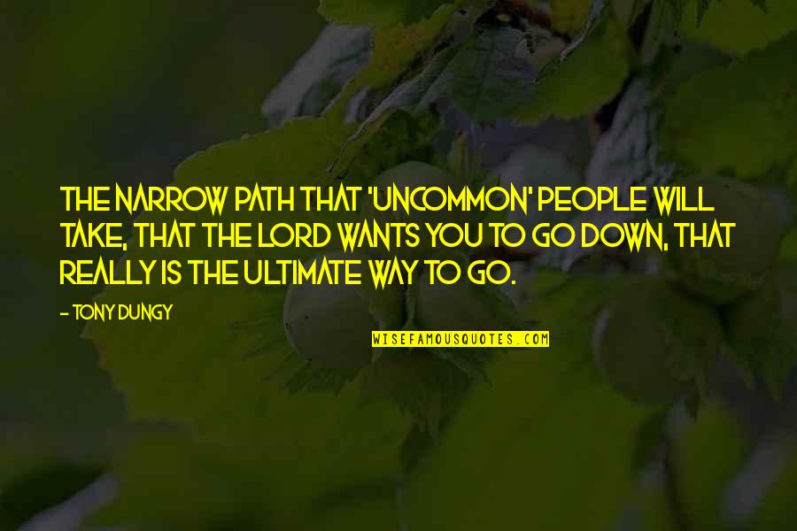 Funny Pond Hockey Quotes By Tony Dungy: The narrow path that 'Uncommon' people will take,