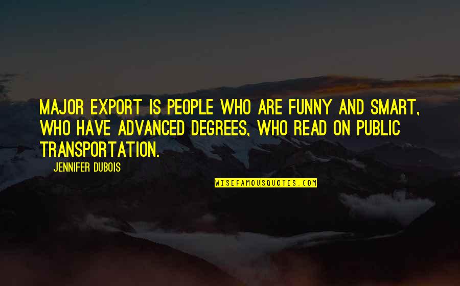 Funny Public Quotes By Jennifer DuBois: Major export is people who are funny and