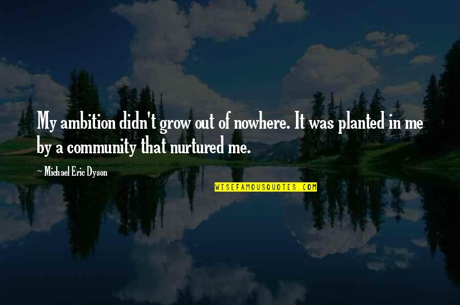 Funny Punchline Quotes By Michael Eric Dyson: My ambition didn't grow out of nowhere. It