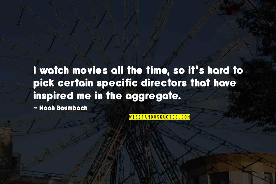 Funny Quick Quotes By Noah Baumbach: I watch movies all the time, so it's