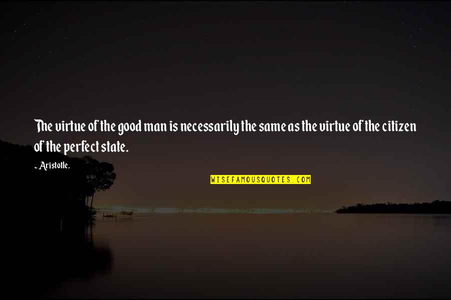 Funny Reflections Quotes By Aristotle.: The virtue of the good man is necessarily