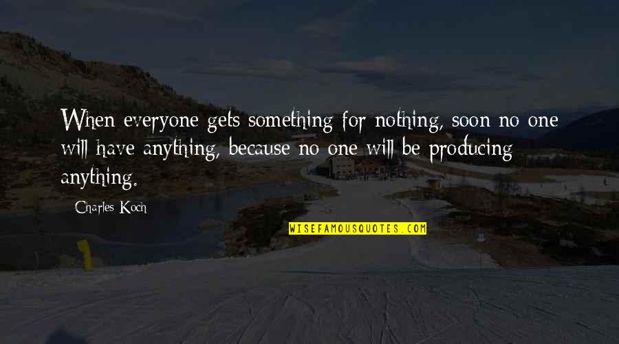 Funny Riker Quotes By Charles Koch: When everyone gets something for nothing, soon no