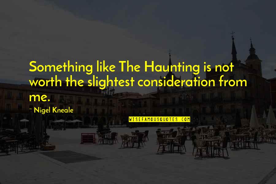 Funny Rodeos Quotes By Nigel Kneale: Something like The Haunting is not worth the