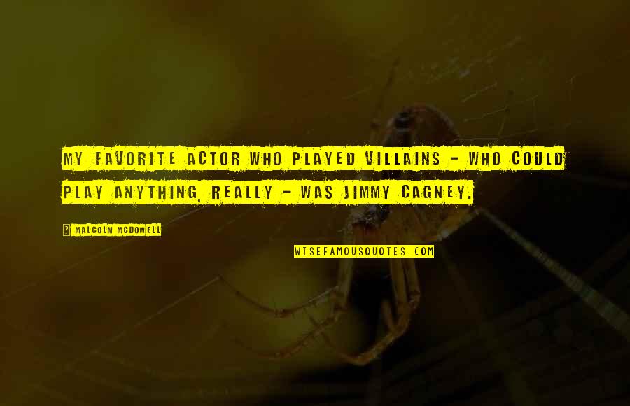 Funny Rubber Bands Quotes By Malcolm McDowell: My favorite actor who played villains - who