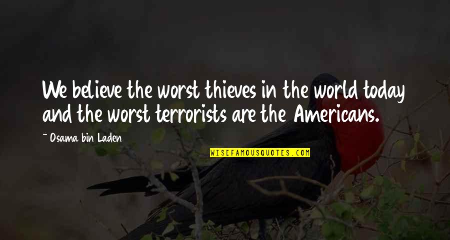 Funny Rudeness Quotes By Osama Bin Laden: We believe the worst thieves in the world