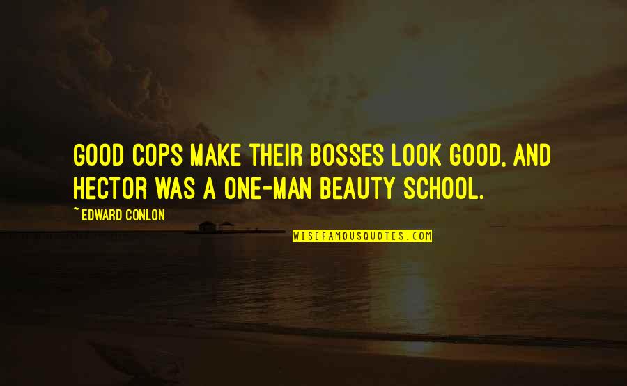 Funny School Quotes By Edward Conlon: Good cops make their bosses look good, and