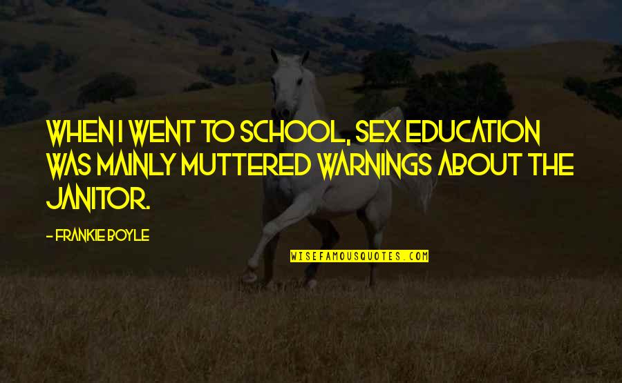 Funny School Quotes By Frankie Boyle: When I went to school, sex education was