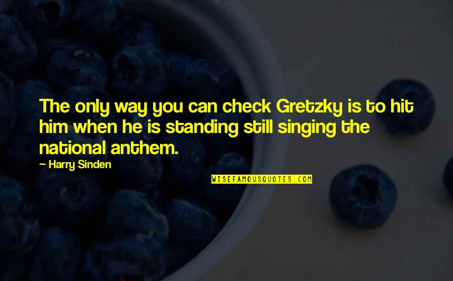 Funny Scream Quotes By Harry Sinden: The only way you can check Gretzky is