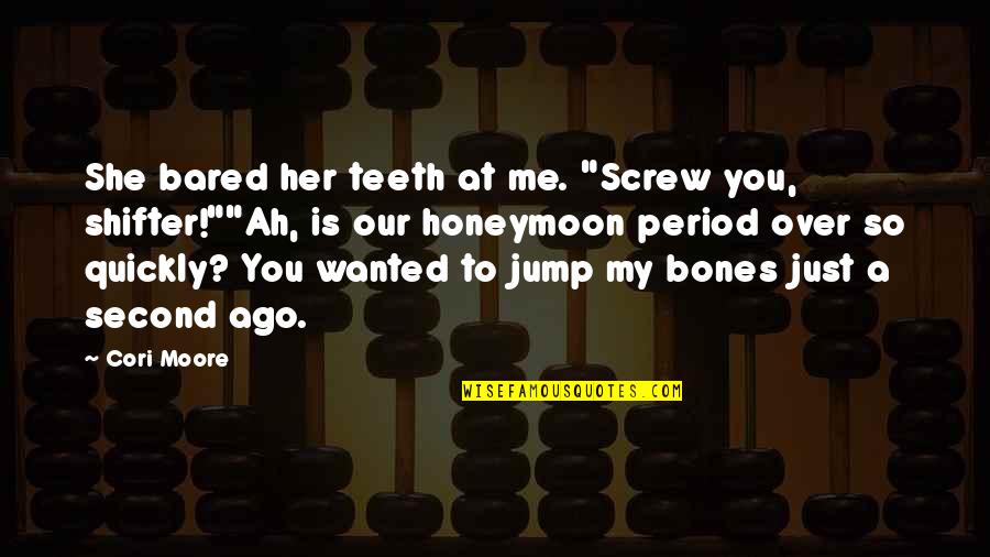 Funny Screw Quotes By Cori Moore: She bared her teeth at me. "Screw you,