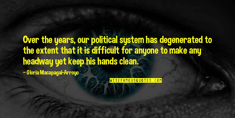 Funny Search And Rescue Quotes By Gloria Macapagal-Arroyo: Over the years, our political system has degenerated