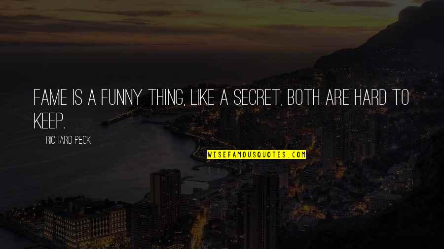 Funny Secrets Quotes By Richard Peck: Fame is a funny thing, like a secret,