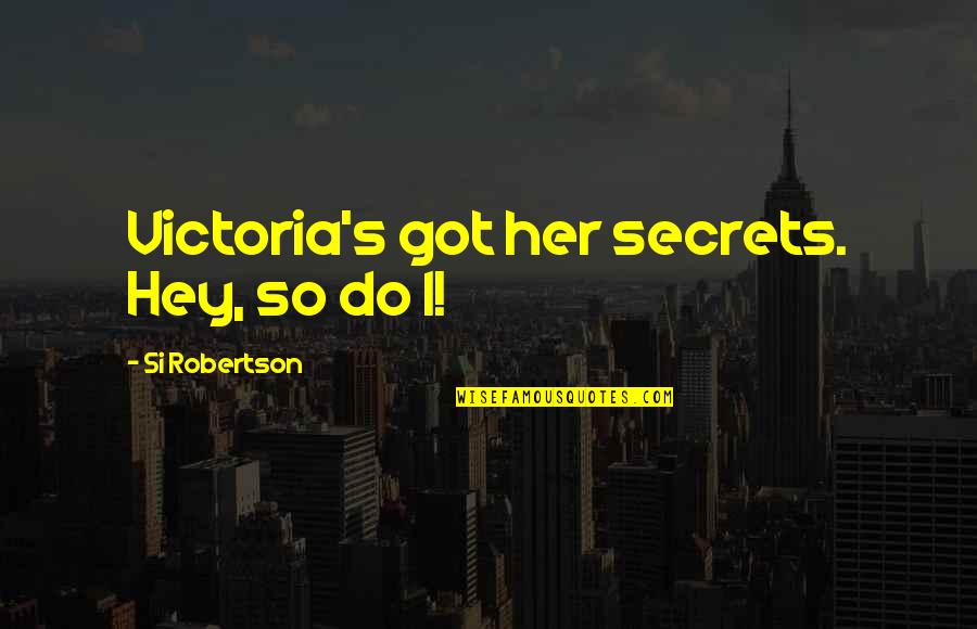 Funny Secrets Quotes By Si Robertson: Victoria's got her secrets. Hey, so do I!